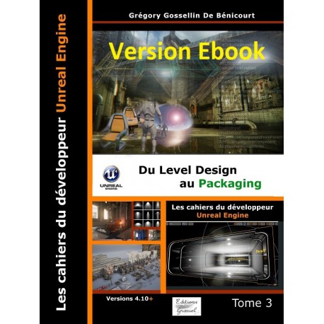 Les cahiers d'Unreal Engine T3: Du Level Design au Packaging